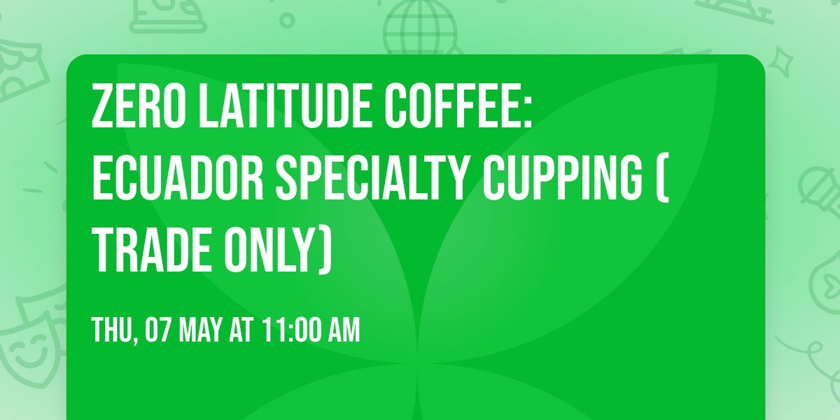 Zero Latitude Coffee: Ecuador Specialty Cupping (Trade Only)