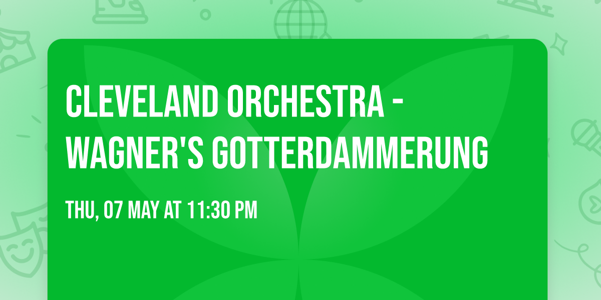 Cleveland Orchestra - Wagner's Gotterdammerung