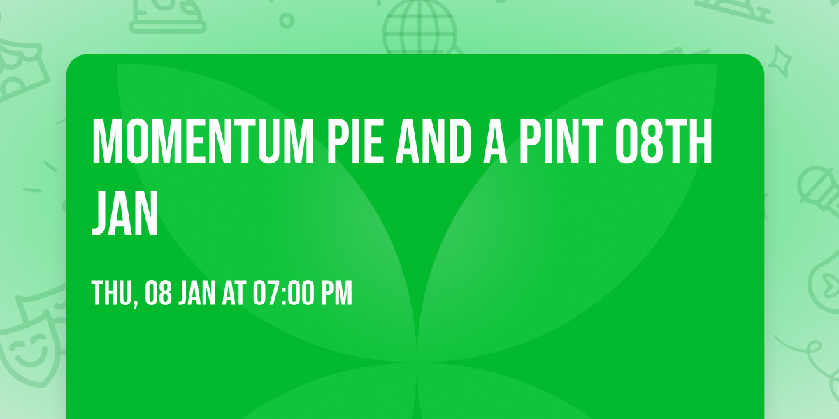 Momentum Pie and a Pint 08th Jan