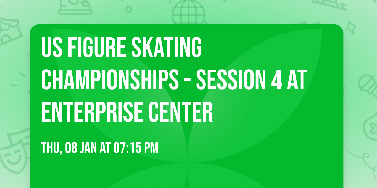 US Figure Skating Championships - Session 4 at Enterprise Center