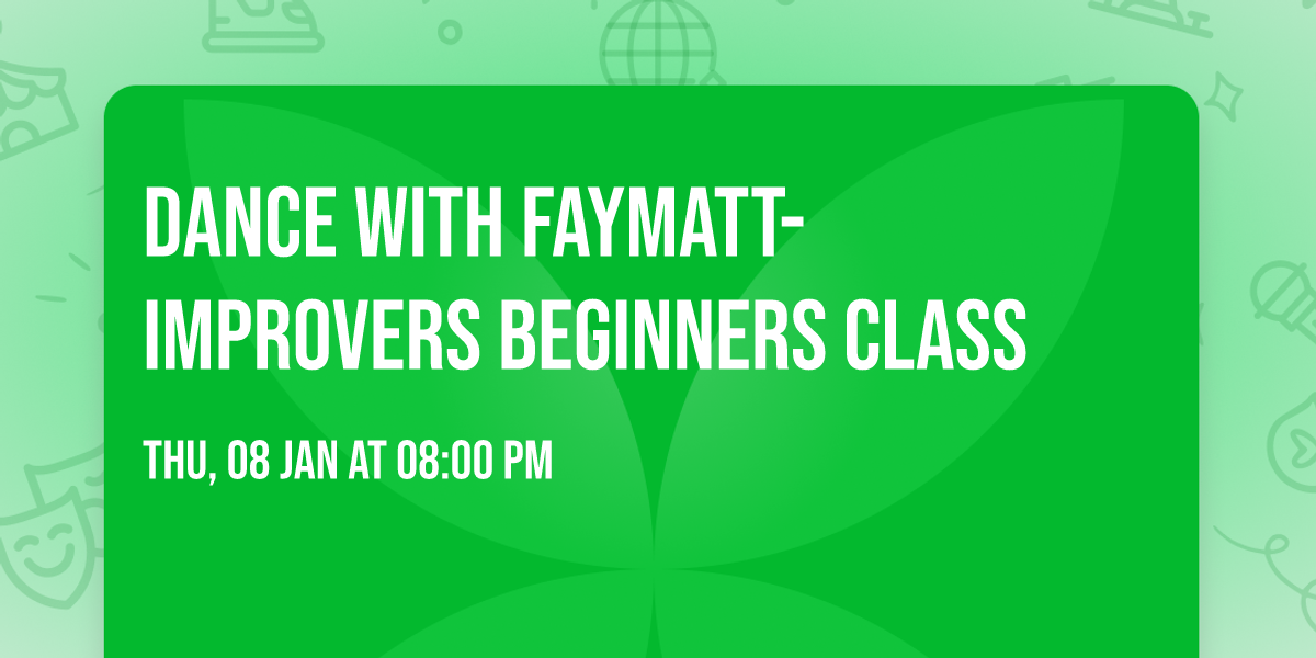 DANCE WITH FAYMATT- IMPROVERS BEGINNERS CLASS