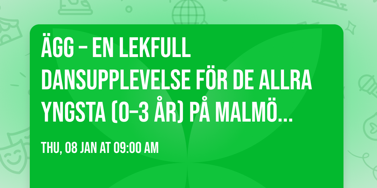\u00c4GG \u2013 en lekfull dansupplevelse f\u00f6r de allra yngsta (0\u20133 \u00e5r) p\u00e5 Malm\u00f6 Konstmuseum 