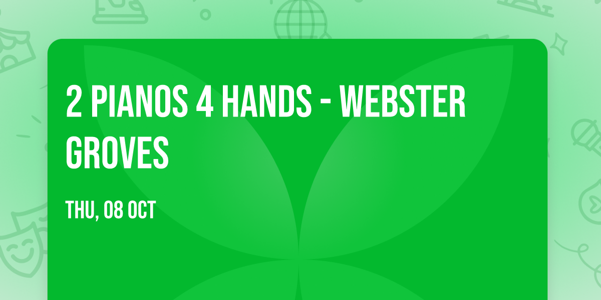 2 Pianos 4 Hands - Webster Groves