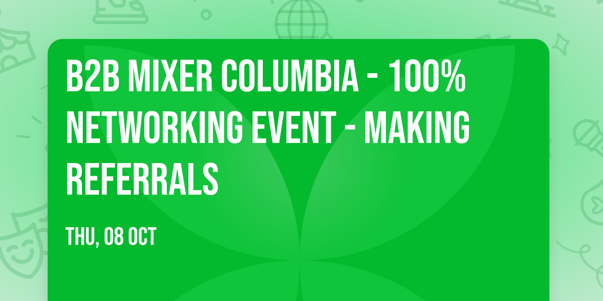 B2B Mixer Columbia - 100% networking event - making referrals