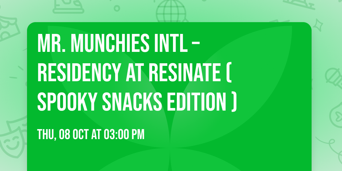 Mr. Munchies Intl \u2013 Residency at Resinate (Spooky Snacks Edition \ud83c\udf83)