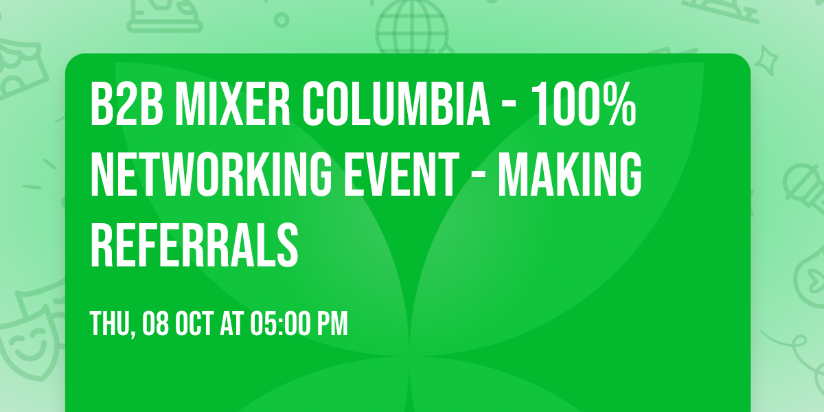 B2B Mixer Columbia - 100% networking event - making referrals