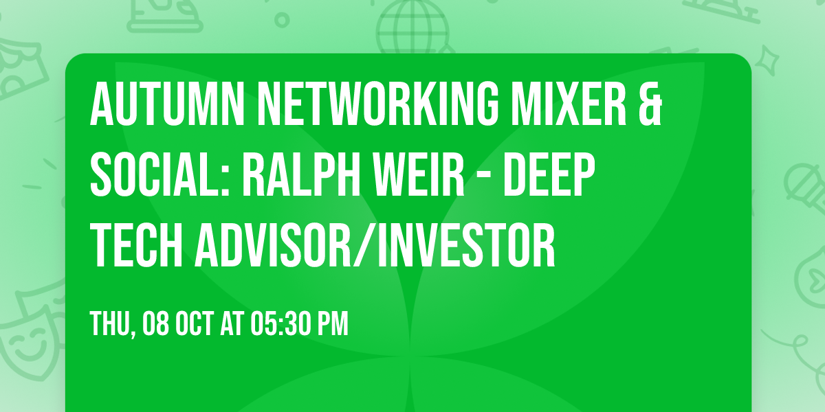 Autumn Networking Mixer & Social: Ralph Weir - deep tech advisor\/investor