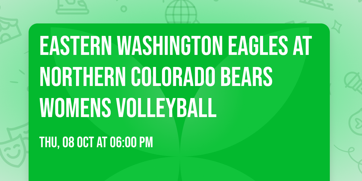 Eastern Washington Eagles at Northern Colorado Bears Womens Volleyball