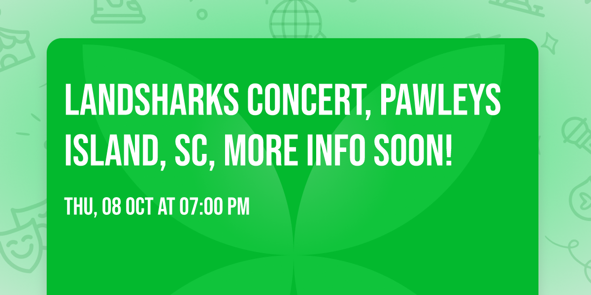 Landsharks Concert, Pawleys Island, SC, MORE INFO SOON!