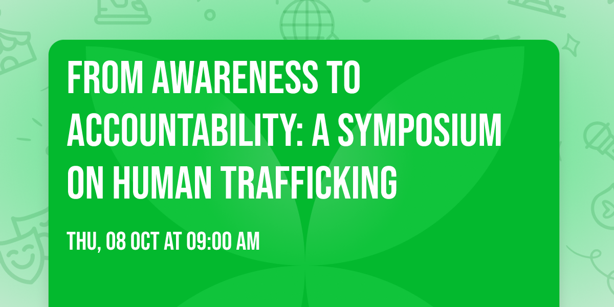 From Awareness to Accountability: A Symposium on Human Trafficking