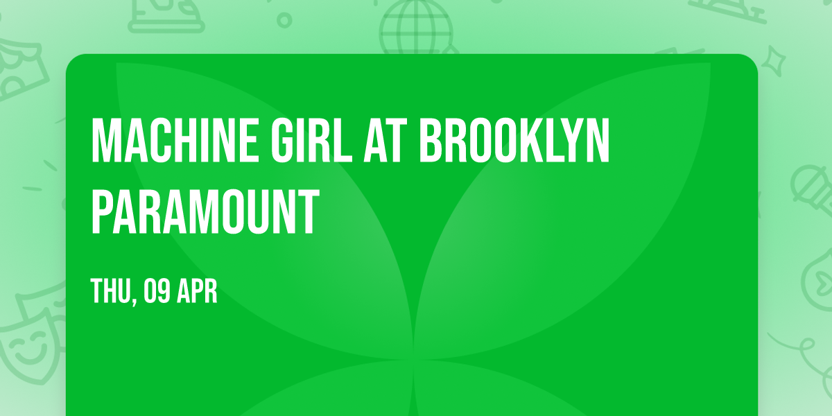 Machine Girl at Brooklyn Paramount