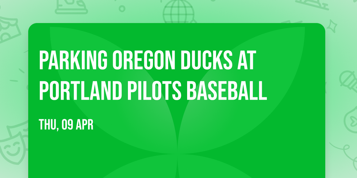 Parking Oregon Ducks at Portland Pilots Baseball