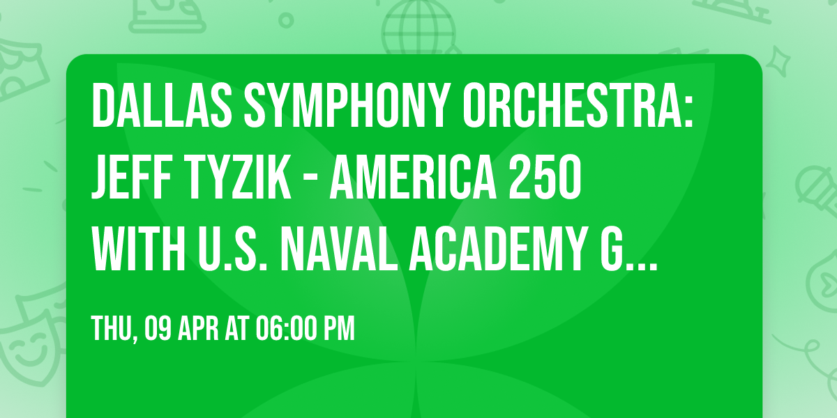 Dallas Symphony Orchestra: Jeff Tyzik - America 250 With U.S. Naval Academy Glee Club