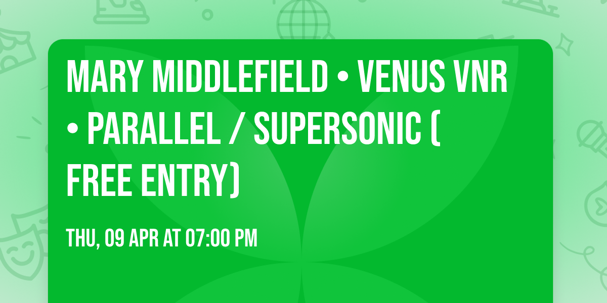 Mary Middlefield \u2022 Venus VNR \u2022 Parallel \/ Supersonic (Free entry)