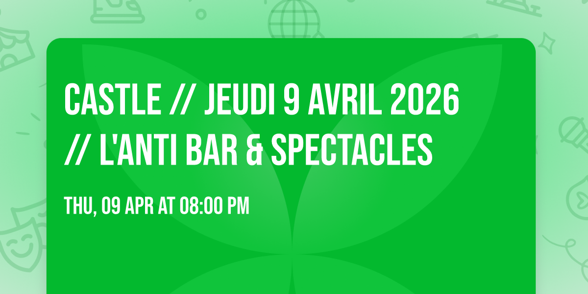 CASTLE \/\/ Jeudi 9 avril 2026 \/\/ L'Anti Bar & Spectacles