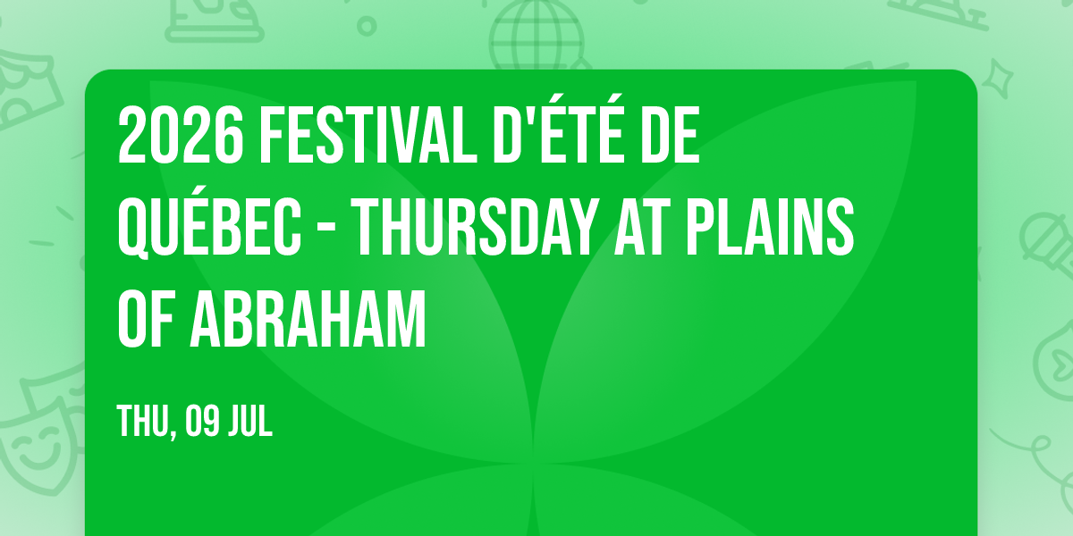 2026 Festival d'\u00e9t\u00e9 de Qu\u00e9bec - Thursday at Plains of Abraham