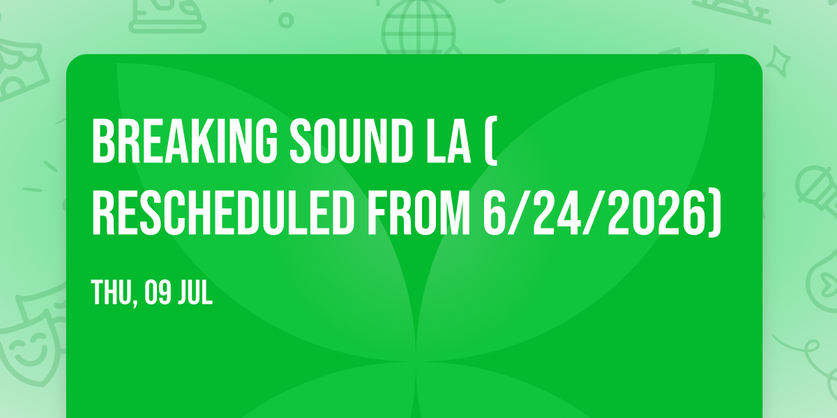 Breaking Sound LA (Rescheduled from 6\/24\/2026)