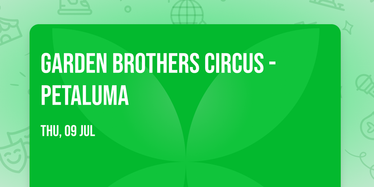 Garden Brothers Circus - Petaluma