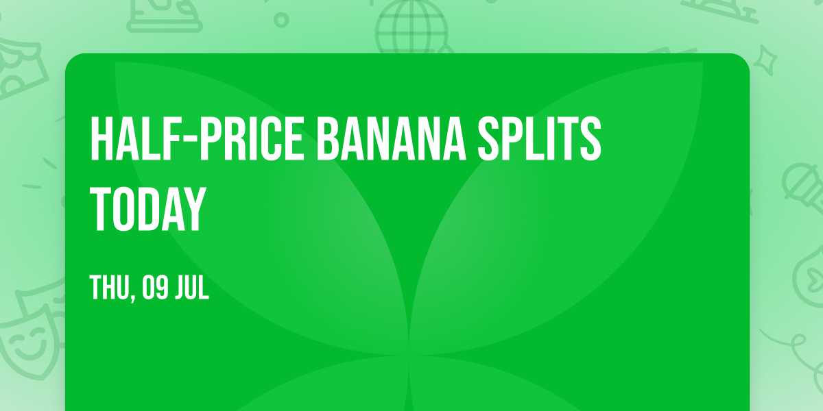 Half-Price Banana Splits Today