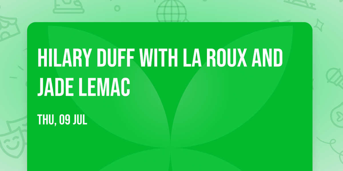 Hilary Duff with La Roux and Jade LeMac