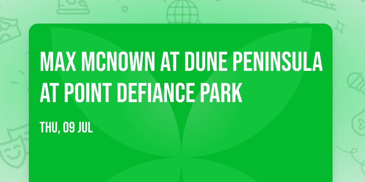 Max McNown at Dune Peninsula at Point Defiance Park