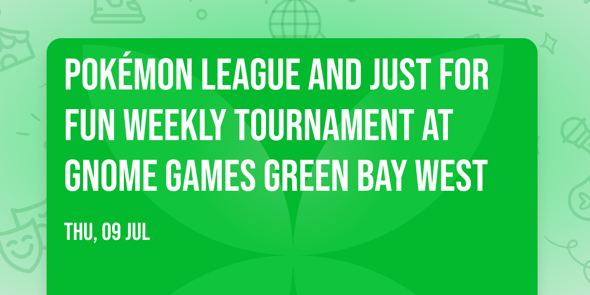 Pok\u00e9mon League and Just for Fun Weekly Tournament at Gnome Games Green Bay West