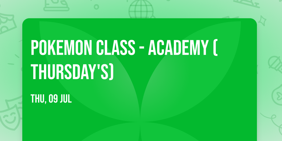 Pokemon Class - Academy (Thursday's)
