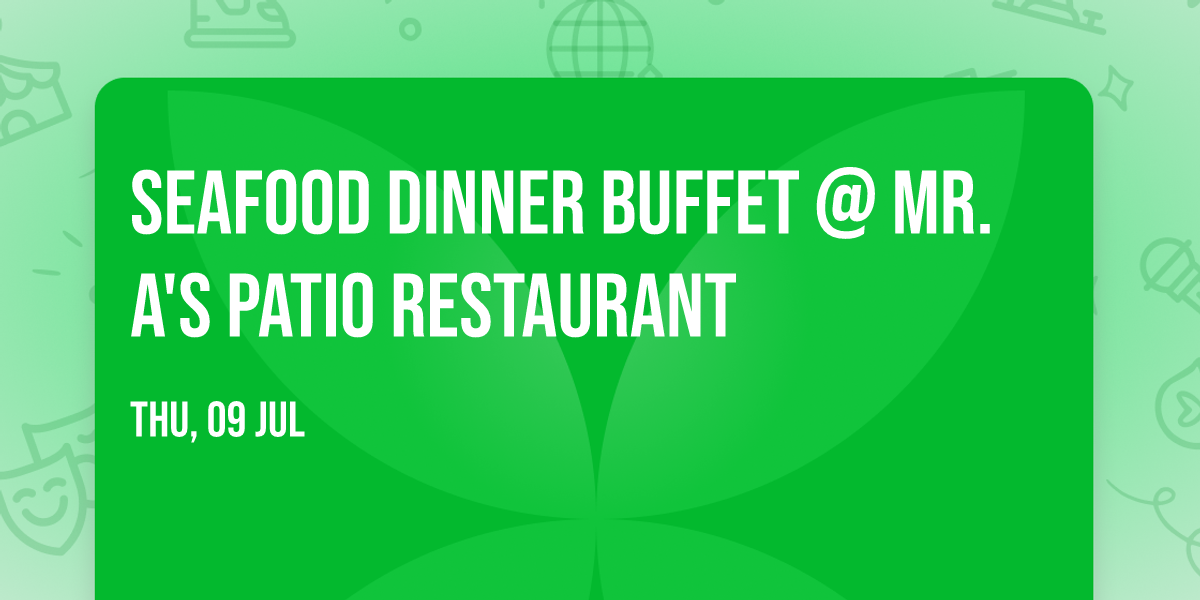 Seafood Dinner Buffet @ Mr. A's Patio Restaurant