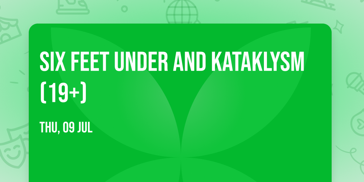 Six Feet Under and Kataklysm (19+)