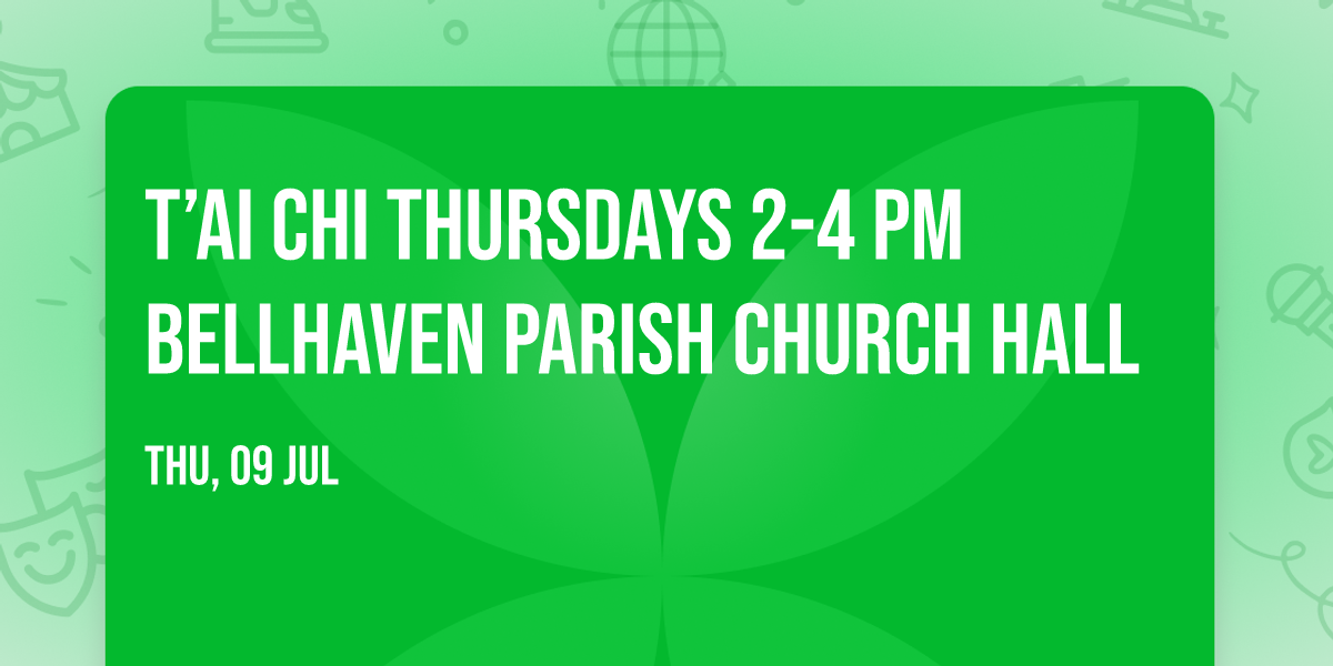 T\u2019ai chi Thursdays 2-4 pm Bellhaven Parish Church Hall 