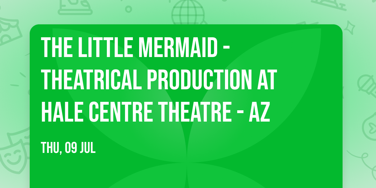 The Little Mermaid - Theatrical Production at Hale Centre Theatre - AZ