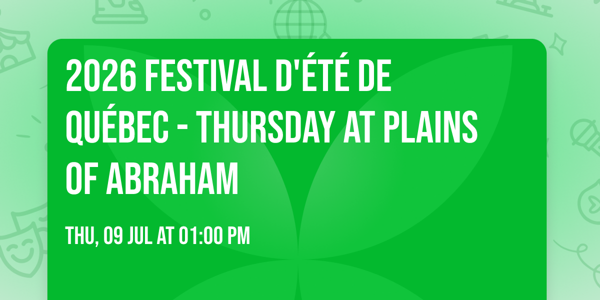 2026 Festival d'\u00e9t\u00e9 de Qu\u00e9bec - Thursday at Plains of Abraham
