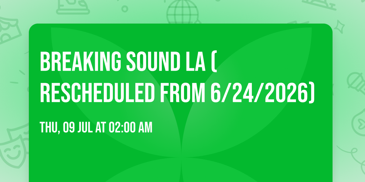 Breaking Sound LA (Rescheduled from 6\/24\/2026)