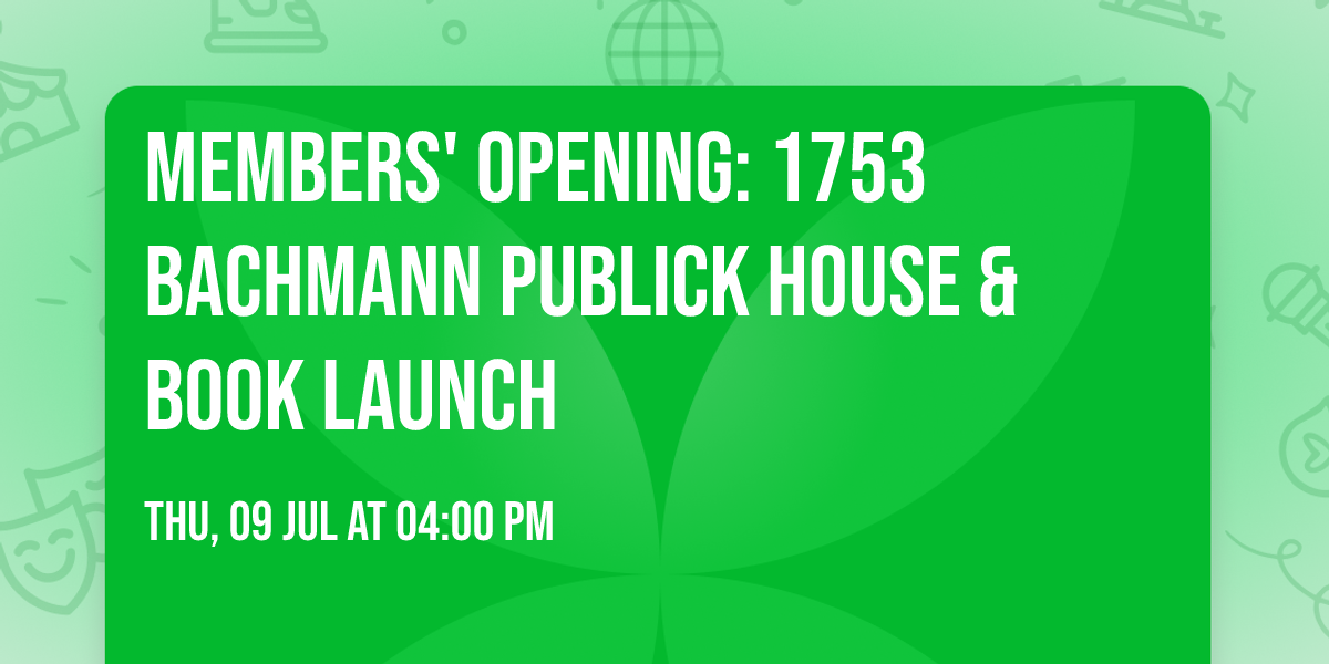 Members' Opening: 1753 Bachmann Publick House & Book Launch