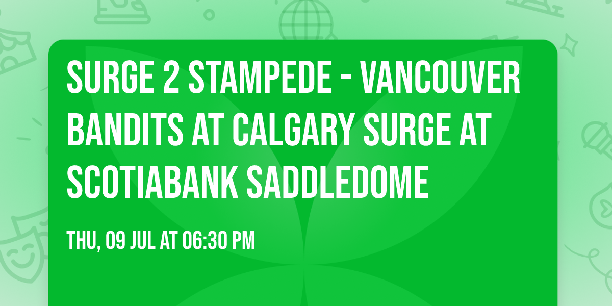 Surge 2 Stampede - Vancouver Bandits at Calgary Surge at Scotiabank Saddledome