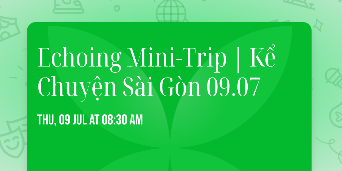 Echoing Mini-Trip | K\u1ec3 Chuy\u1ec7n S\u00e0i G\u00f2n 09.07