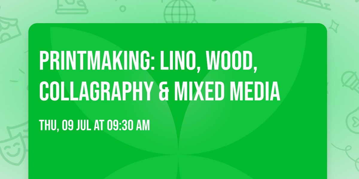 Printmaking: Lino, Wood, Collagraphy & Mixed Media