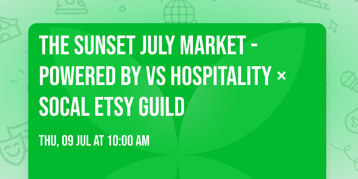 The Sunset July Market - Powered by VS Hospitality \u00d7 SoCal Etsy Guild