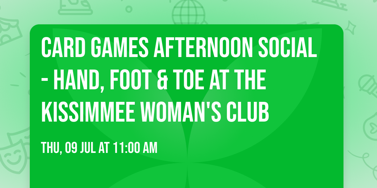 Card Games Afternoon Social - Hand, Foot & Toe at the Kissimmee Woman's Club