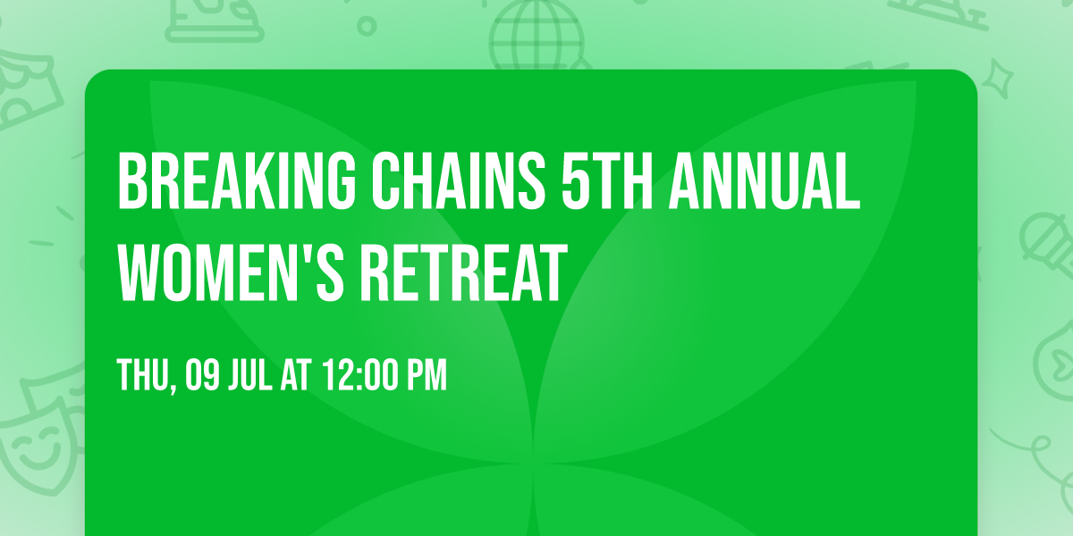 Breaking Chains 5th Annual Women's Retreat