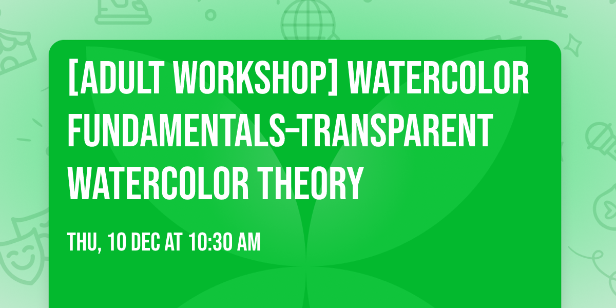 [Adult Workshop] Watercolor Fundamentals\u2013Transparent Watercolor Theory