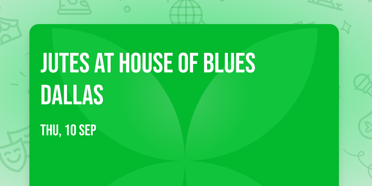 Jutes at House of Blues Dallas