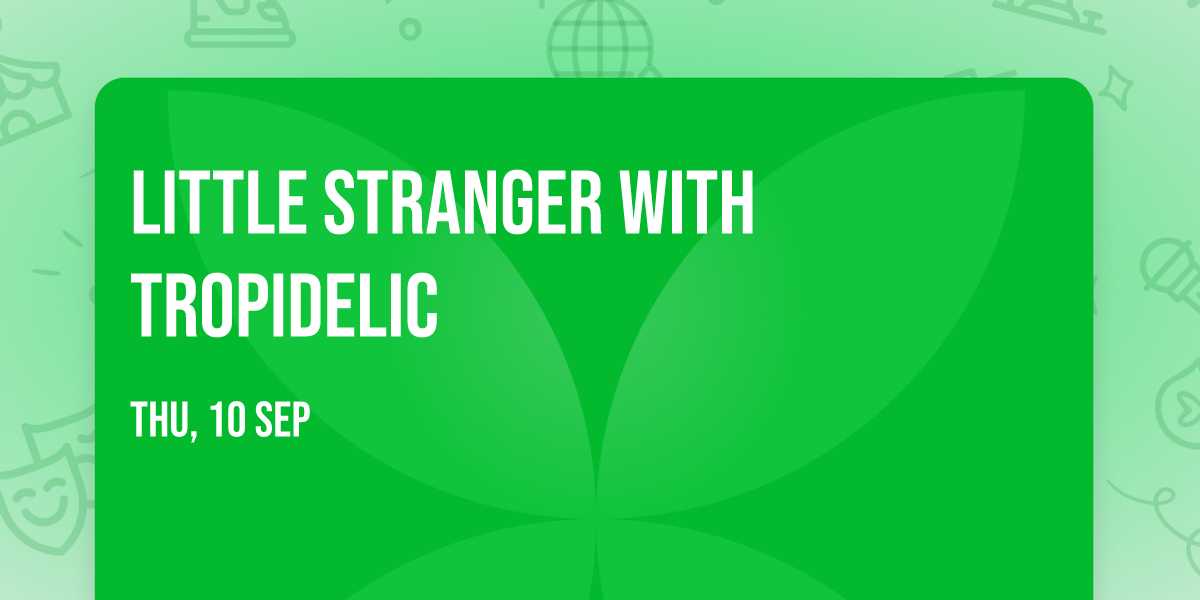 Little Stranger with Tropidelic