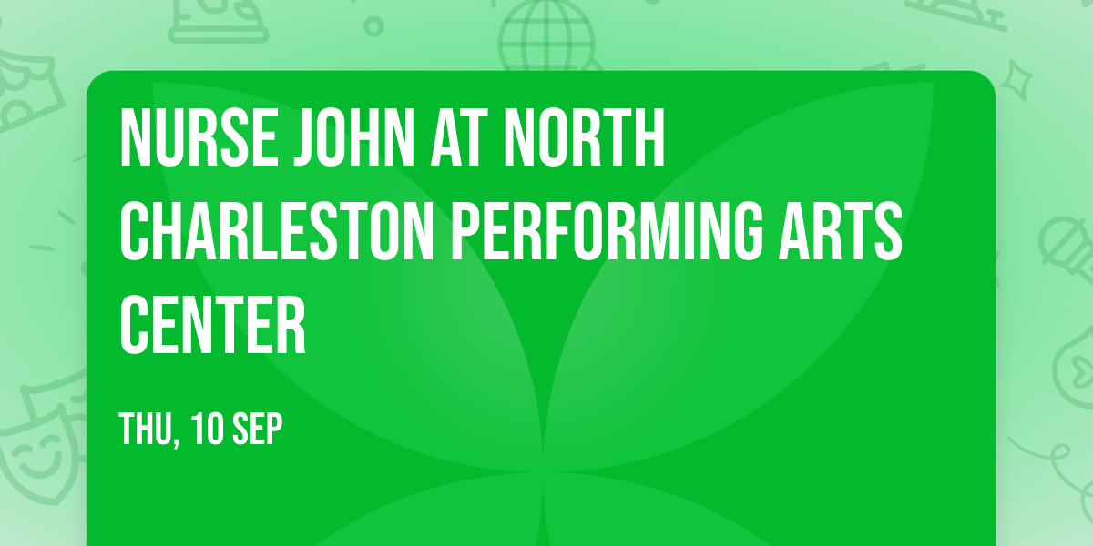 Nurse John at North Charleston Performing Arts Center
