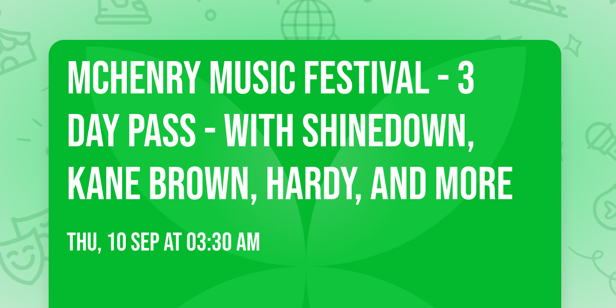 McHenry Music Festival - 3 Day Pass - with Shinedown, Kane Brown, Hardy, and more