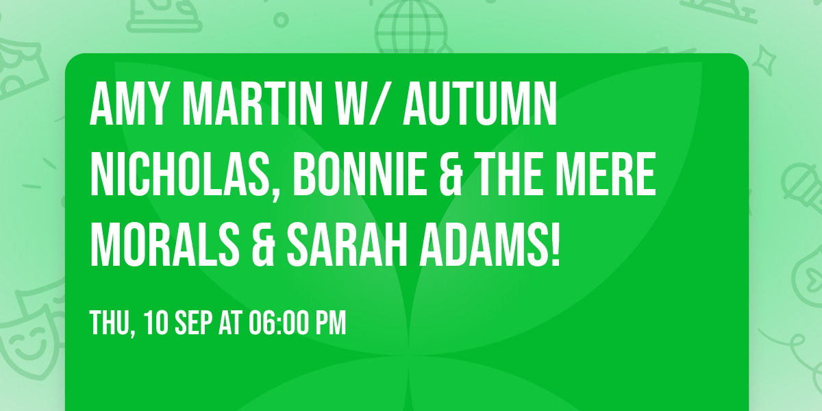 Amy Martin w\/ Autumn Nicholas, Bonnie & The Mere Morals & Sarah Adams!