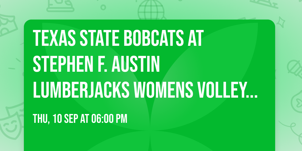 Texas State Bobcats at Stephen F. Austin Lumberjacks Womens Volleyball