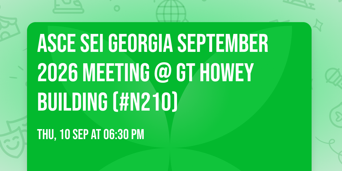 ASCE SEI Georgia SEPTEMBER 2026 Meeting @ GT HOWEY Building (#N210)