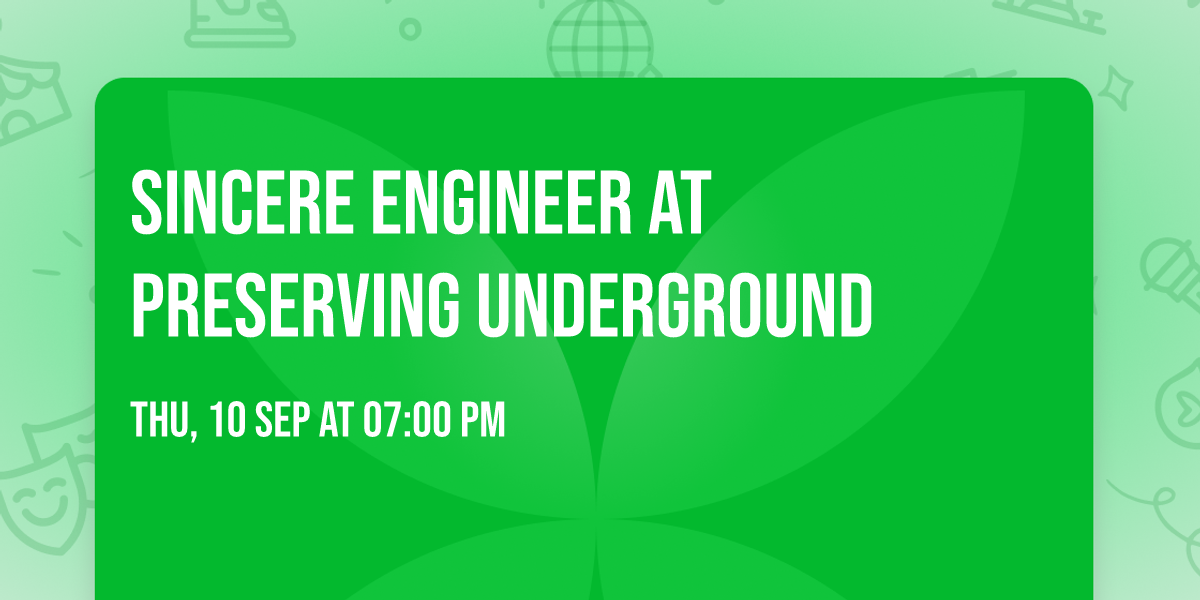 Sincere Engineer at Preserving Underground