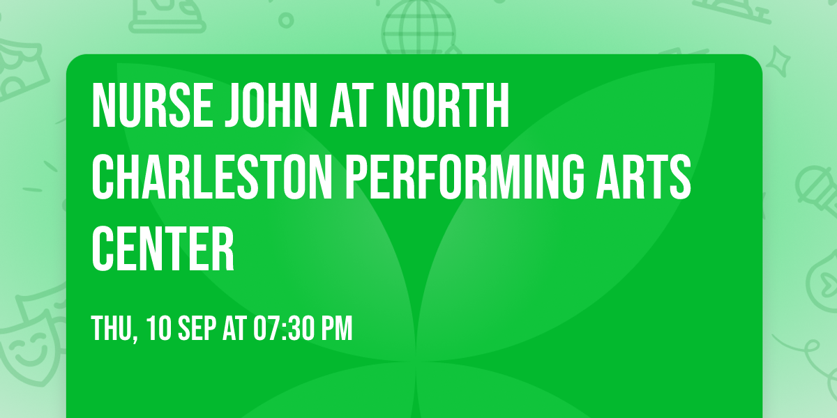 Nurse John at North Charleston Performing Arts Center